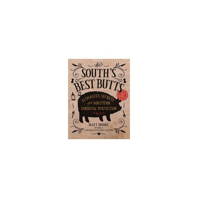 South's Best Butts : Pitmaster Secrets for Southern Barbecue Perfection (Paperback)(Matt Moore)