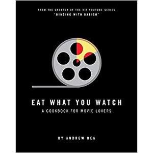 Eat What You Watch: A Cookbook for Movie Lovers                    Hardcover                                                                                                                                                        – October 3, 2017