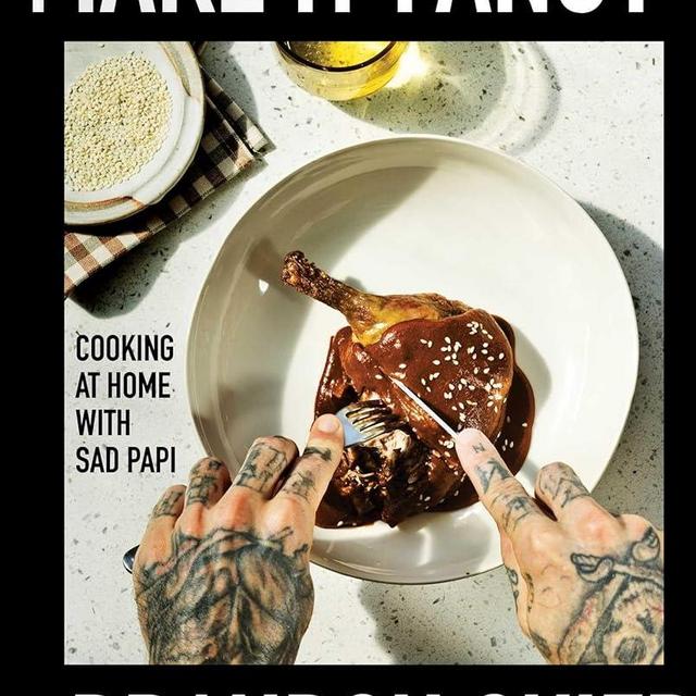 Make It Fancy: Cooking at Home With Sad Papi (A Cookbook)