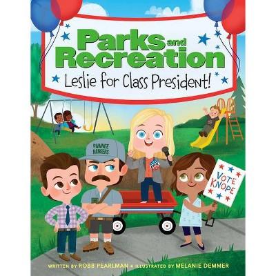 Parks and Recreation: Leslie for Class President! - by Robb Pearlman (Hardcover)