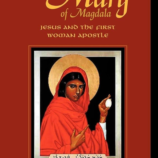 The Gospel of Mary of Magdala: Jesus and the First Woman Apostle