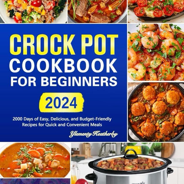 Crock Pot Cookbook for Beginners: 2000 Days of Easy, Delicious, and Budget-Friendly Recipes for Quick and Convenient Meals