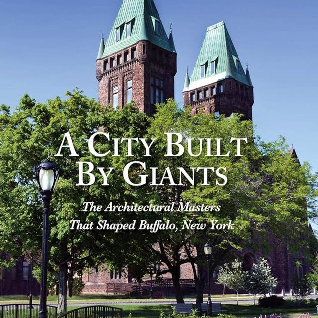 A City Built By Giants: The Architectural Masters That Shaped Buffalo, New York