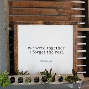 We Were Together. I Forget The Rest. | Framed Wood Sign | Farmhouse Decor