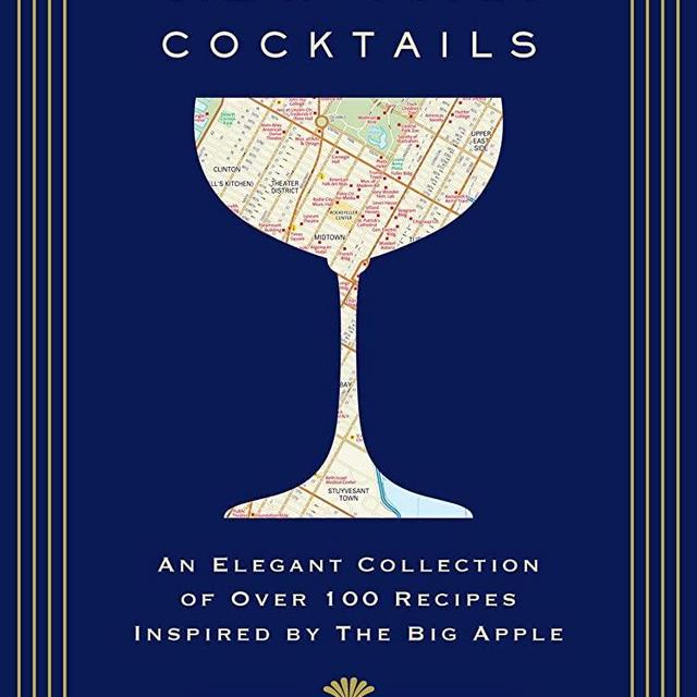 New York Cocktails: An Elegant Collection of over 100 Recipes Inspired by the Big Apple (Travel Cookbooks, NYC Cocktails & Drinks, History of Cocktails, Travel by Drink) (City Cocktails)