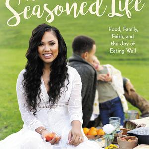 The Seasoned Life: Food, Family, Faith, and the Joy of Eating Well  Hardcover   – September 20, 2016