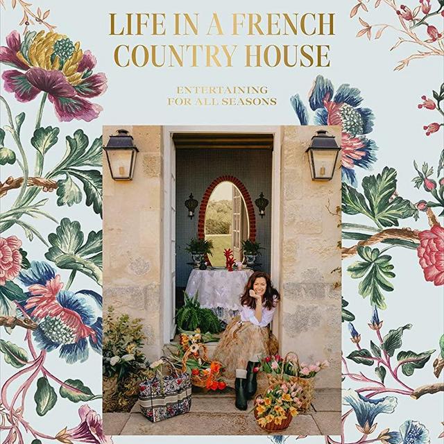 Life in a French Country House: Entertaining for All Seasons