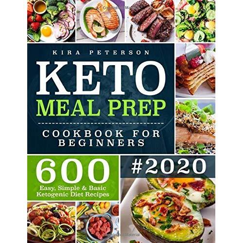 Keto Meal Prep Cookbook For Beginners: 600 Easy, Simple & Basic Ketogenic Diet Recipes (Keto Cookbook)