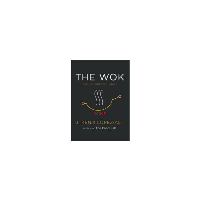 The Wok - by J Kenji López-Alt (Hardcover)
