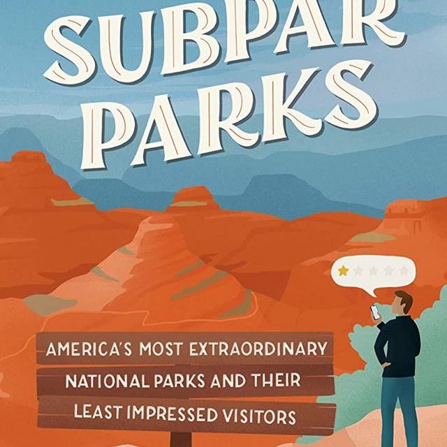 Subpar Parks: America's Most Extraordinary National Parks and Their Least Impressed Visitors