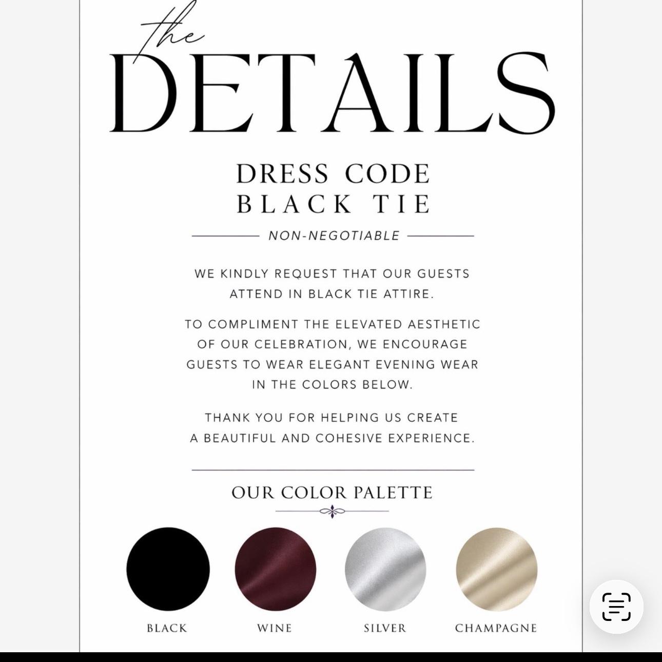 We invite our guests to celebrate with us in elegant attire inspired by our wedding color palette. Select solid colors and avoid prints or patterns to help create a beautifully coordinated atmosphere.