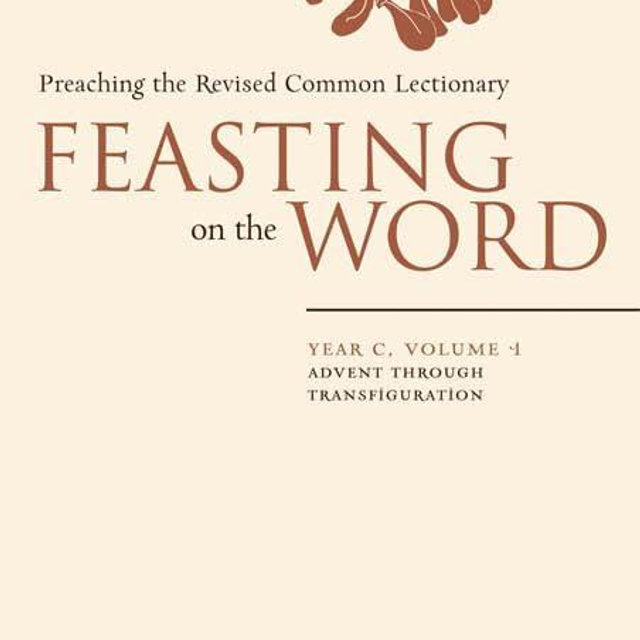 Feasting on the Word: Year C, Volume 1: Advent through Transfiguration