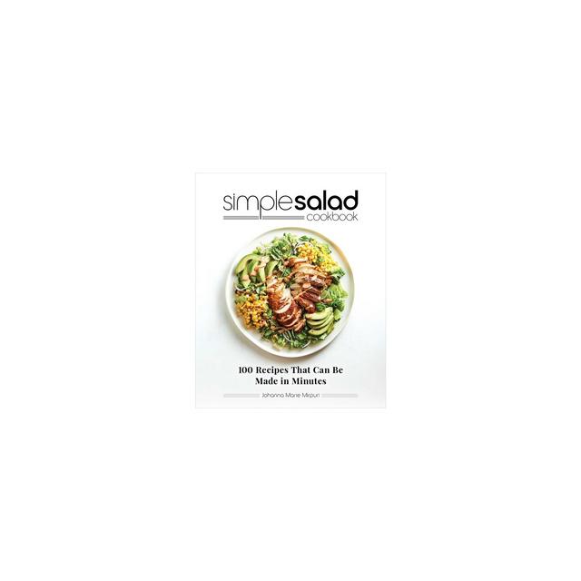 Simple Salad Cookbook - by Johanna Marie Mirpuri