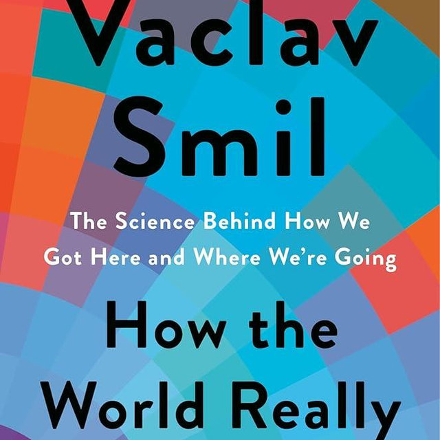 How the World Really Works: The Science Behind How We Got Here and Where We're Going