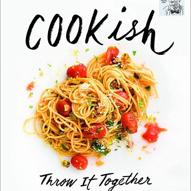 Milk Street: Cookish: Throw It Together: Big Flavors. Simple Techniques. 200 Ways to Reinvent Dinner.