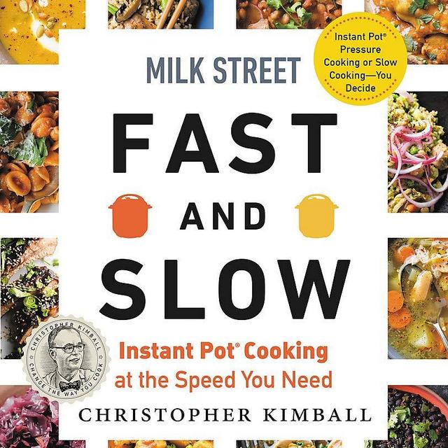 Milk Street Fast and Slow: Instant Pot Cooking at the Speed You Need