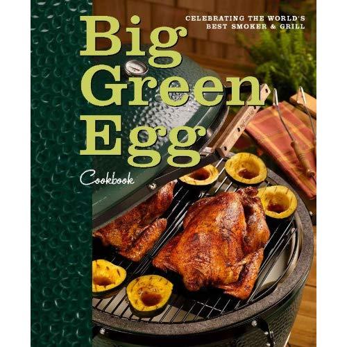 Big Green Egg Cookbook: Celebrating the Ultimate Cooking Experience (Volume 1)