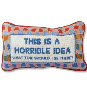 Horrible Idea Needlepoint Pillow