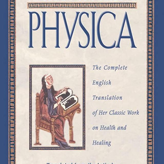 Hildegard von Bingen's Physica: The Complete English Translation of Her Classic Work on Health and Healing