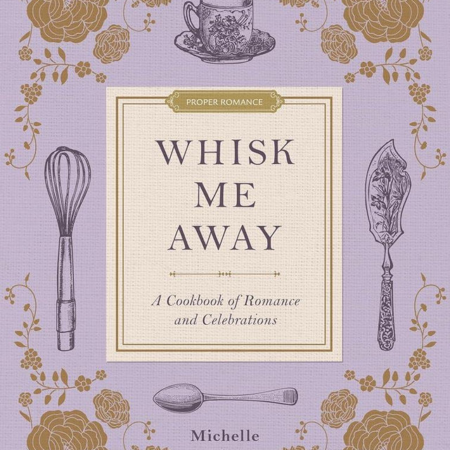 Whisk Me Away: A Cookbook of Romance and Celebrations (Proper Romance (Tm))