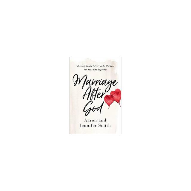 Marriage After God - by Aaron Smith & Jennifer Smith (Paperback)