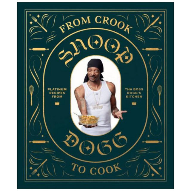 From Crook to Cook: Platinum Recipes from Tha Boss Dogg's Kitchen (Snoop Dogg Cookbook, Celebrity Cookbook with Soul Food Recipes) by Snoop Dogg