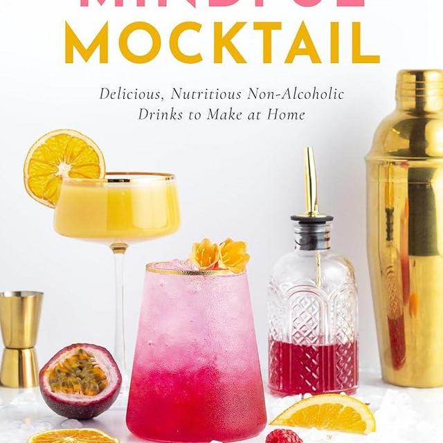 The Mindful Mocktail: Delicious, Nutritious Non-Alcoholic Drinks to Make at Home
