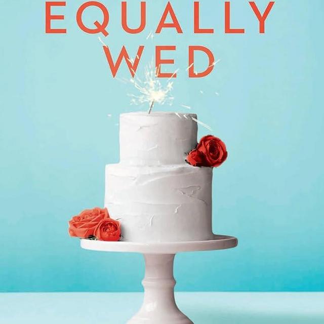 Equally Wed: The Ultimate Guide to Planning Your LGBTQ+ Wedding