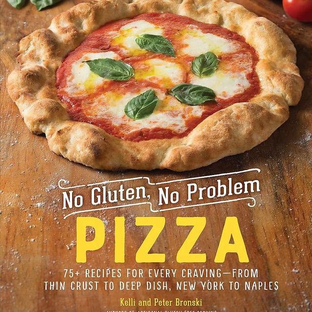 No Gluten, No Problem Pizza: 75+ Recipes for Every Craving―from Thin Crust to Deep Dish, New York to Naples