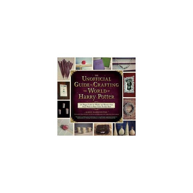 The Unofficial Guide to Crafting the World of Harry Potter - by Jamie Harrington (Paperback)