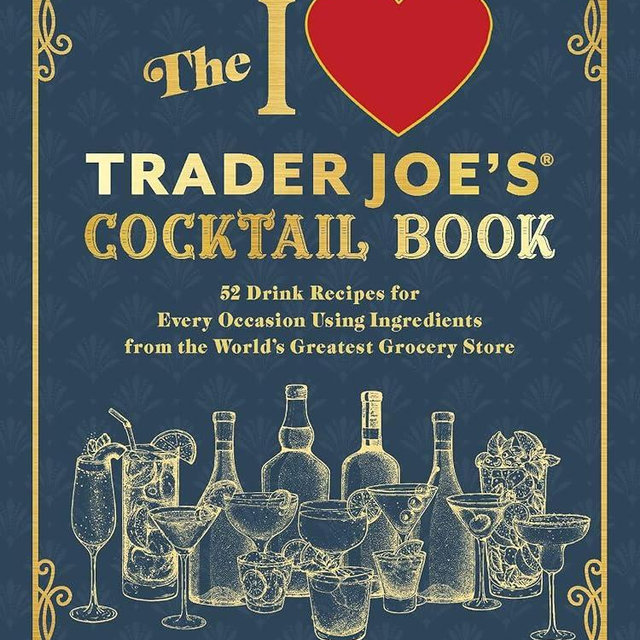 The I Love Trader Joe's® Cocktail Book: 52 Drink Recipes for Every Occasion Using Ingredients from the World's Greatest Grocery Store (Unofficial Trader Joe's Cookbooks)