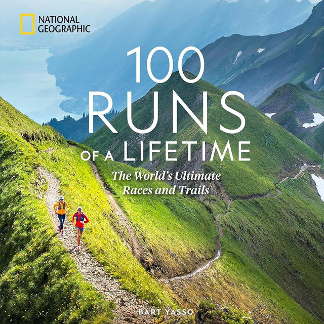 100 Runs of a Lifetime: The World's Ultimate Races and Trails (100 of a Lifetime)