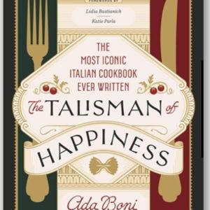 The Talisman of Happiness: The Most Iconic Italian Cookbook Ever Written