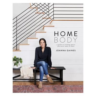 Homebody: A Guide to Creating Spaces You Never Want to Leave by Joanna Gaines (Hardcover)