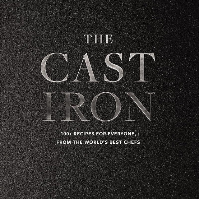 The Cast Iron: 100+ Recipes from the World’s Best Chefs