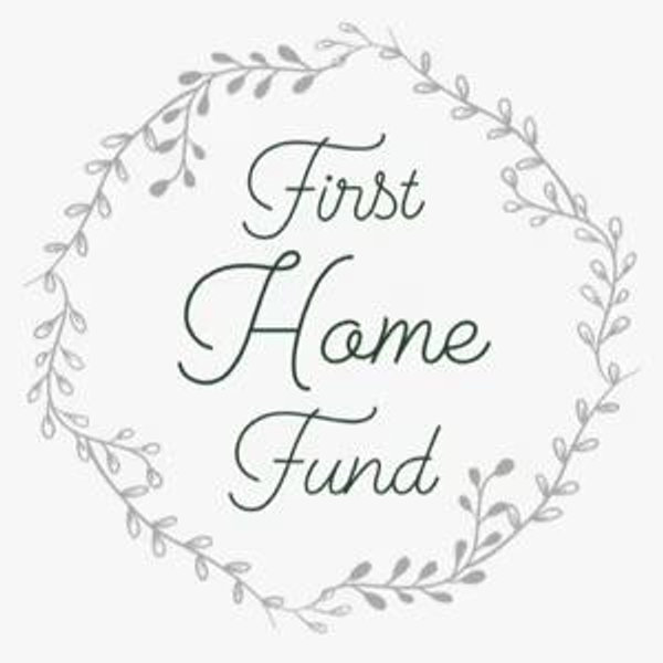 First Home Fund!