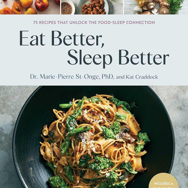 Eat Better, Sleep Better: 75 Recipes and A 28-Day Meal Plan That Unlock the Food-Sleep Connection (A Cookbook)