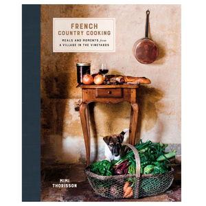 French Country Cooking: Meals and Moments from a Village in the Vineyards: A Cookbook Hardcover – October 25, 2016