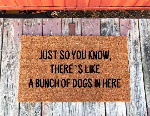 Just So You Know, There's Like A Bunch Of Dogs In Here - Welcome Mat - Coir Door Mat - Doormat - 18 x 30 and 24 x 36