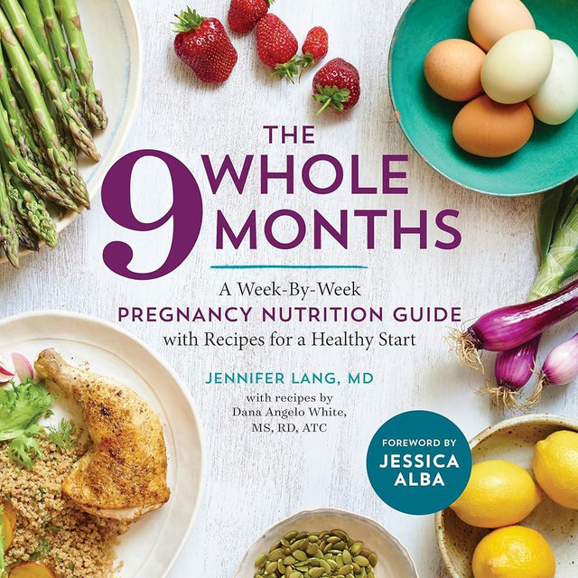 The Whole 9 Months: A Week-By-Week Pregnancy Nutrition Guide with Recipes for a Healthy Start