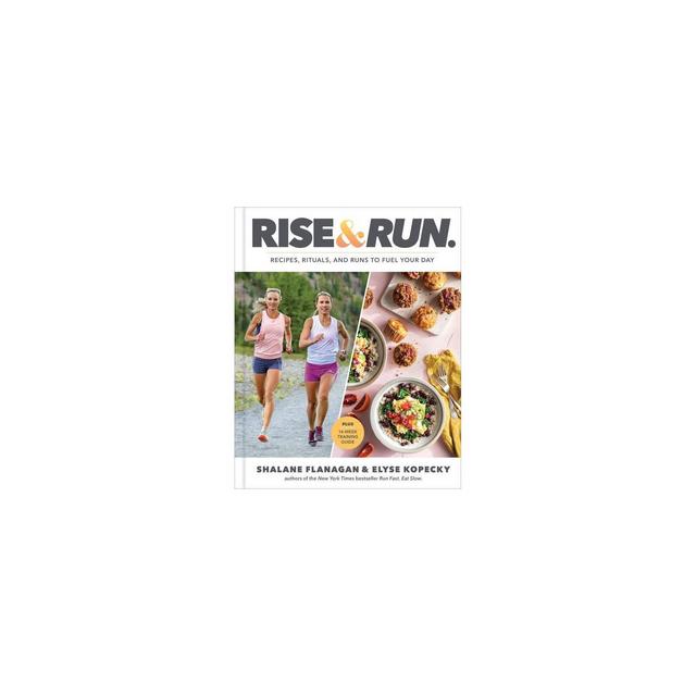 Rise and Run - by Shalane Flanagan & Elyse Kopecky (Hardcover)
