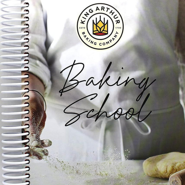 The King Arthur Baking School: Lessons and Recipes for Every Baker