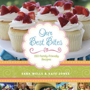 Our Best Bites: 150 Family-Friendly Recipes - WELLS, SARA | Deseret Book