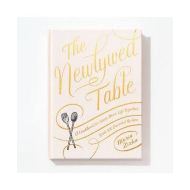 The Newlywed Table- A Cookbook to Start Your Life Together by Maria Zizka