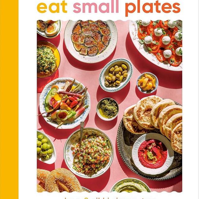 Eat Small Plates: Vibrant, Shareable Dishes for Daily Joy