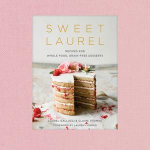 Sweet Laurel: Recipes for Whole Food, Grain-Free Desserts  Hardcover   – April 3, 2018