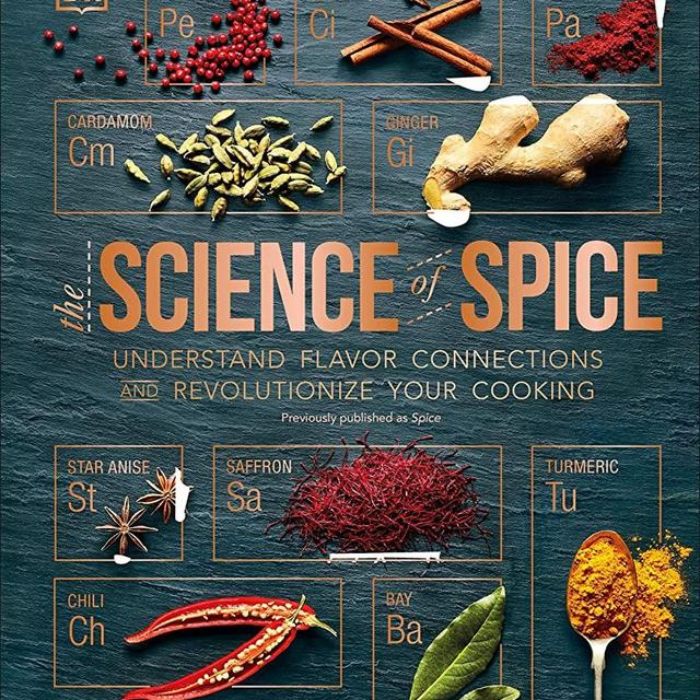 The Science of Spice: Understand Flavor Connections and Revolutionize Your Cooking