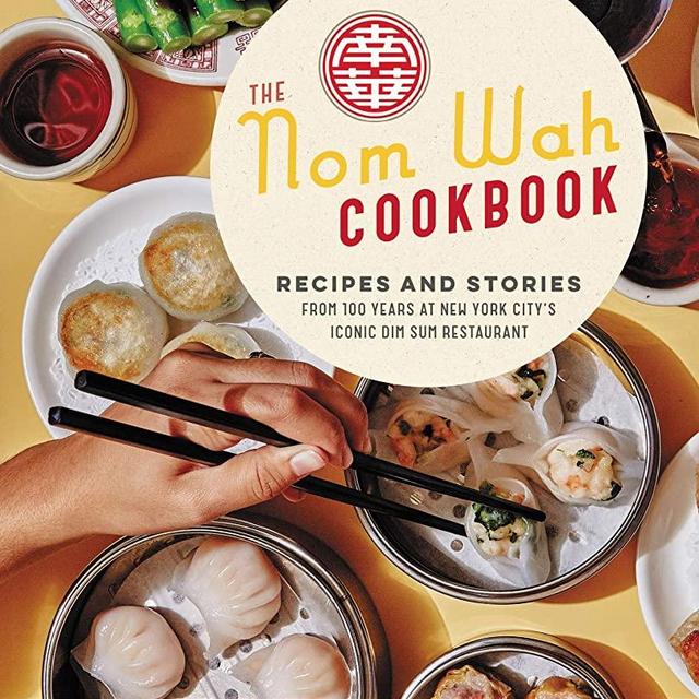 The Nom Wah Cookbook: Recipes and Stories from 100 Years at New York City's Iconic Dim Sum Restaurant