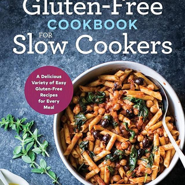 The Gluten-Free Cookbook for Slow Cookers: A Delicious Variety of Easy Gluten-Free Recipes for Every Meal