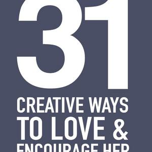 31 Creative Ways To Love & Encourage Her: One Month To a More Life Giving Relationship (31 Day Challenge) (Volume 1)  Paperback   – June 3, 2016